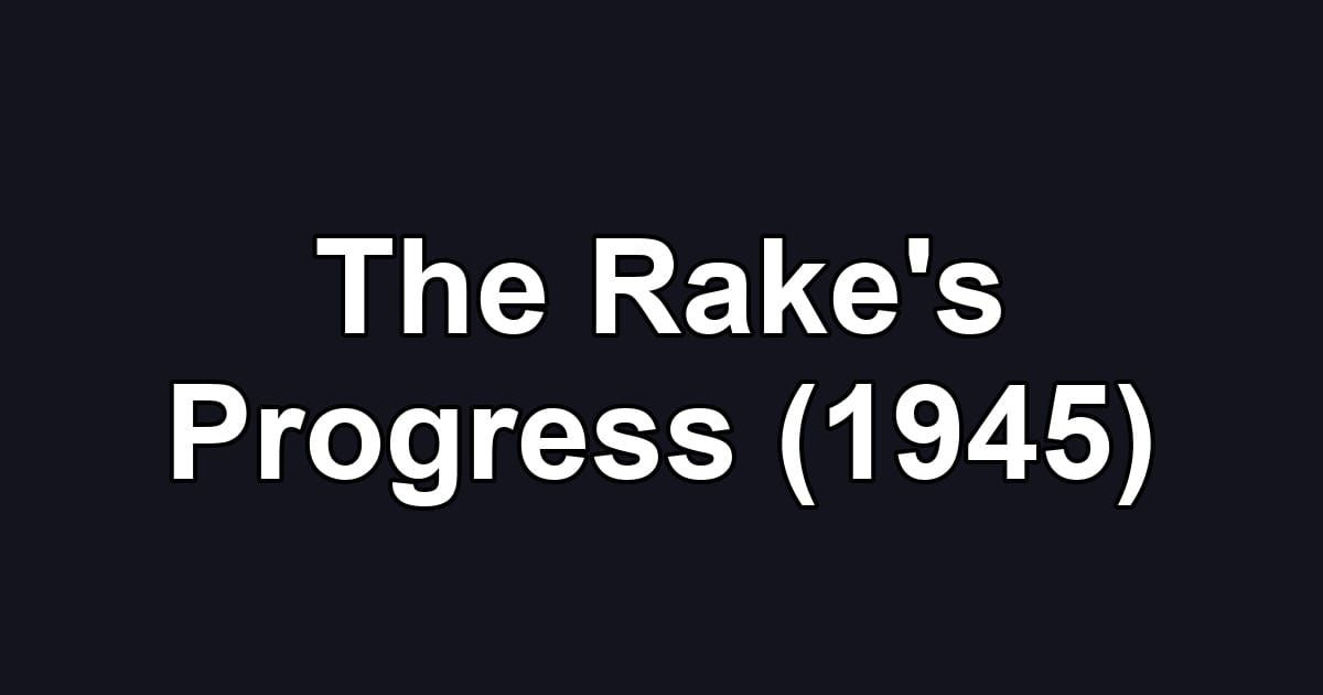 The Rake's Progress (1945)