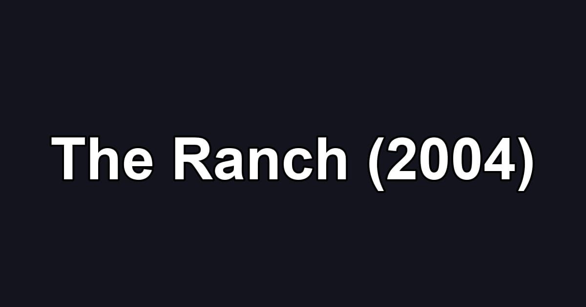 The Ranch (2004)