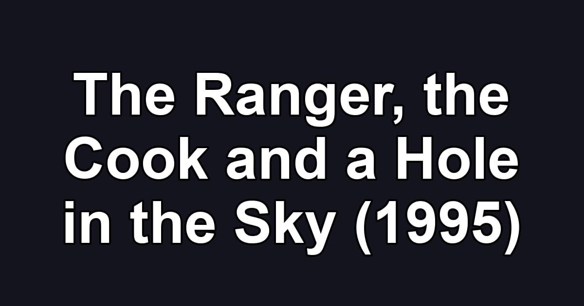 The Ranger, the Cook and a Hole in the Sky (1995)
