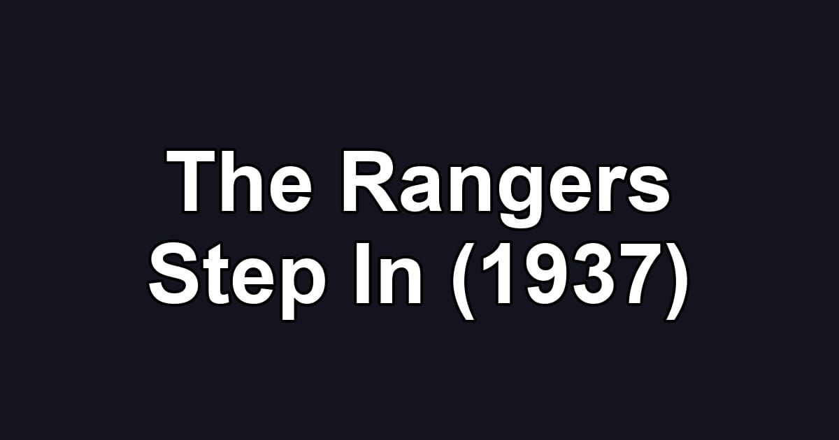 The Rangers Step In (1937)