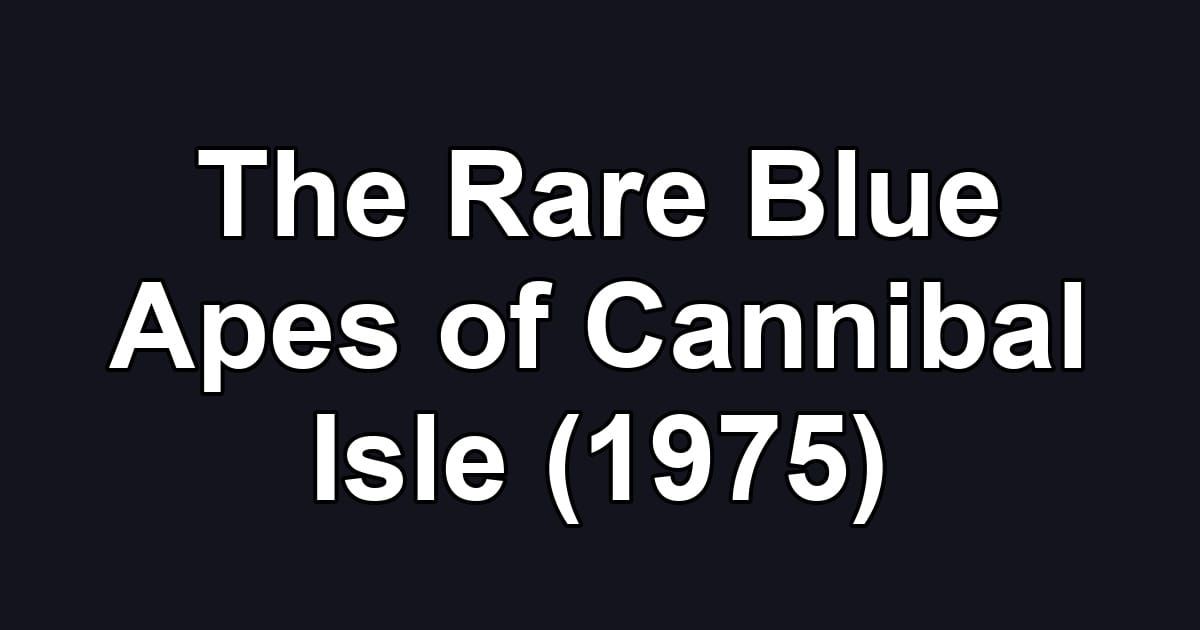 The Rare Blue Apes of Cannibal Isle (1975)