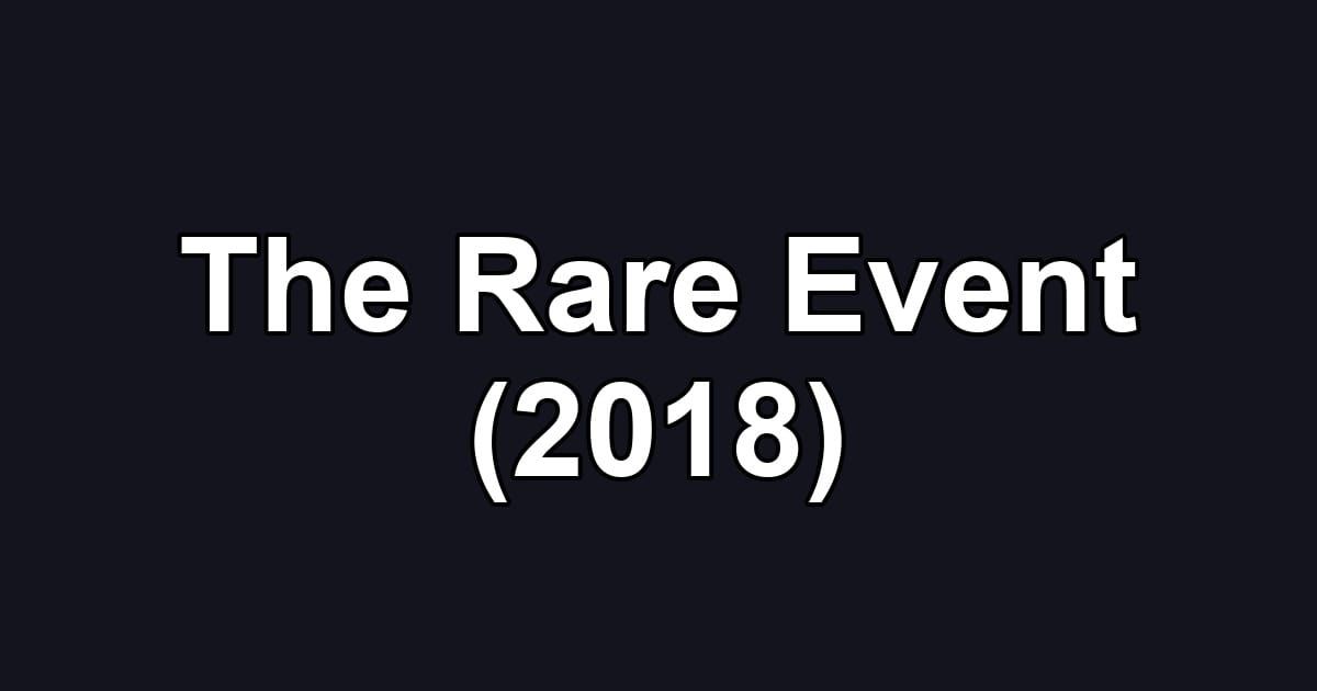 The Rare Event (2018)