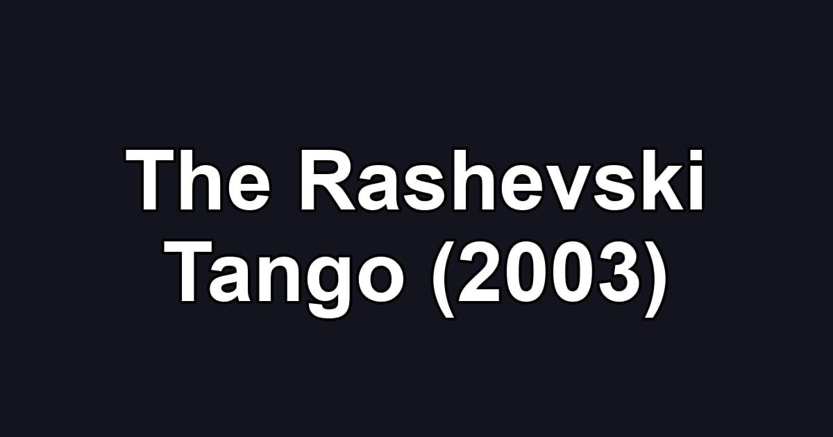 The Rashevski Tango (2003)