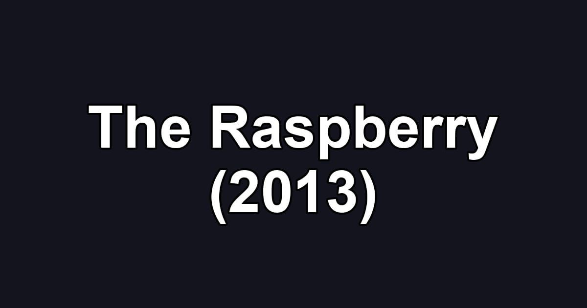 The Raspberry (2013)