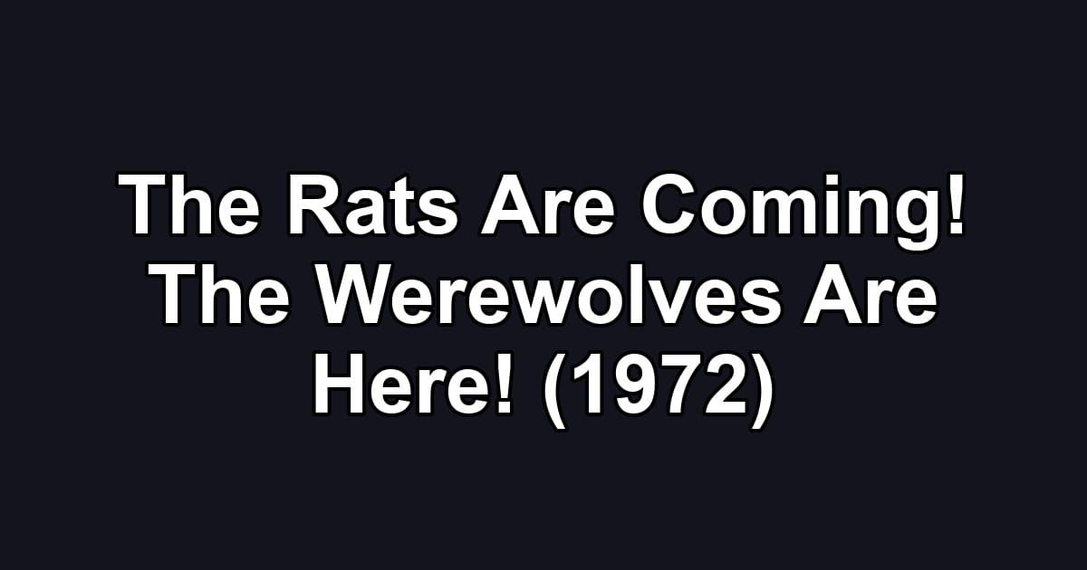 The Rats Are Coming! The Werewolves Are Here! (1972)