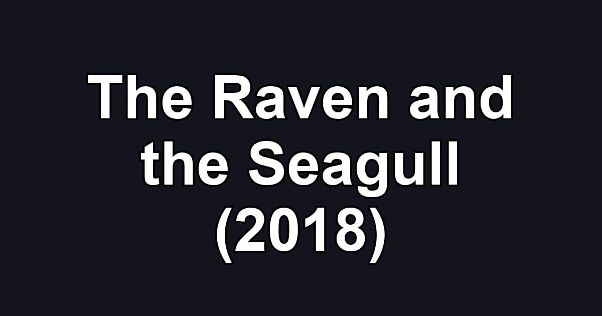 The Raven and the Seagull (2018)