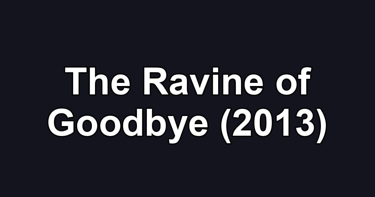 The Ravine of Goodbye (2013)