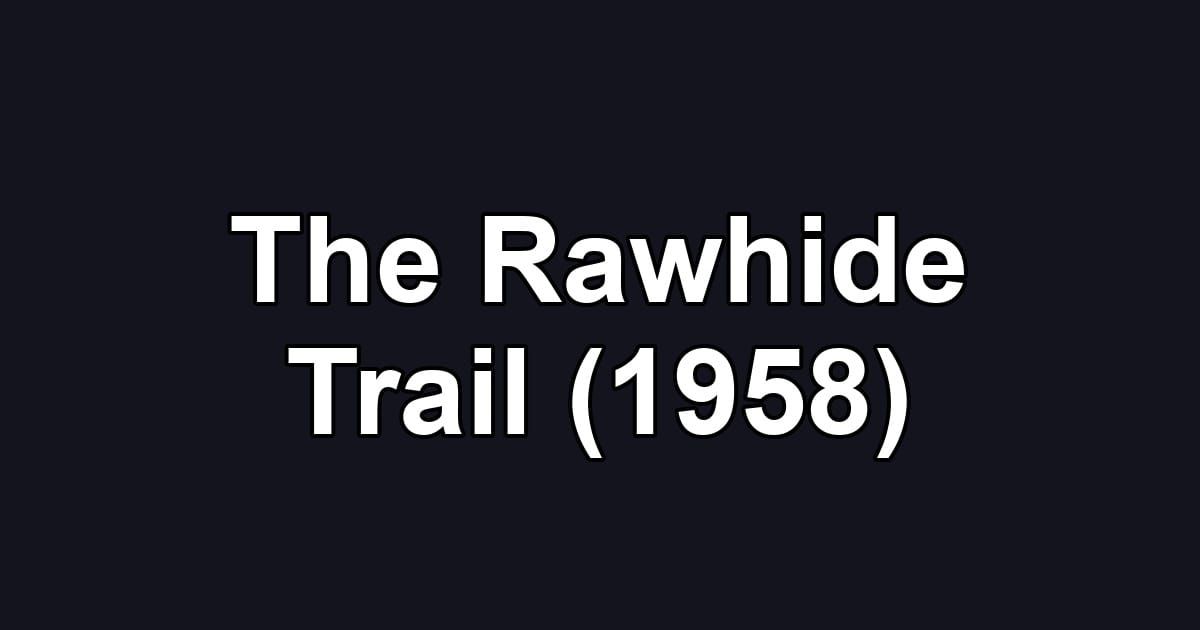 The Rawhide Trail (1958)