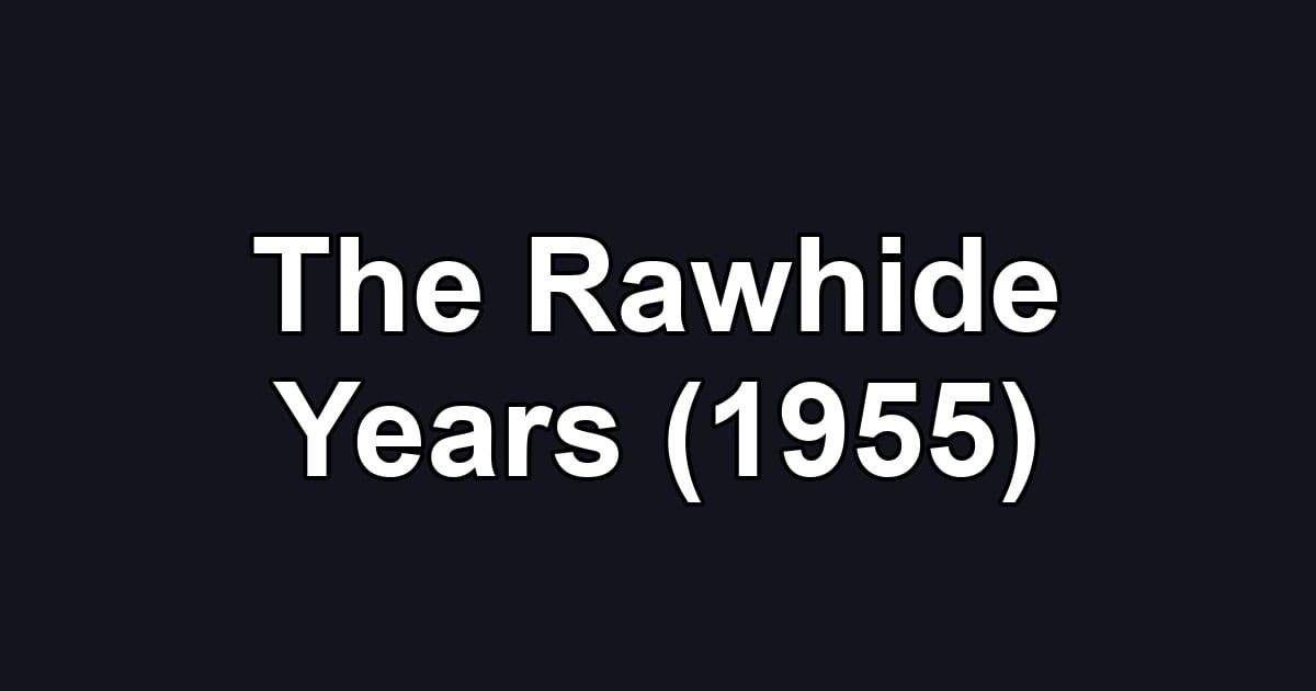 The Rawhide Years (1955)
