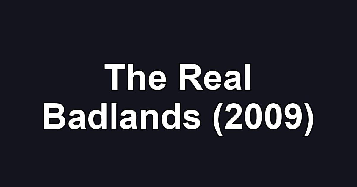 The Real Badlands (2009)
