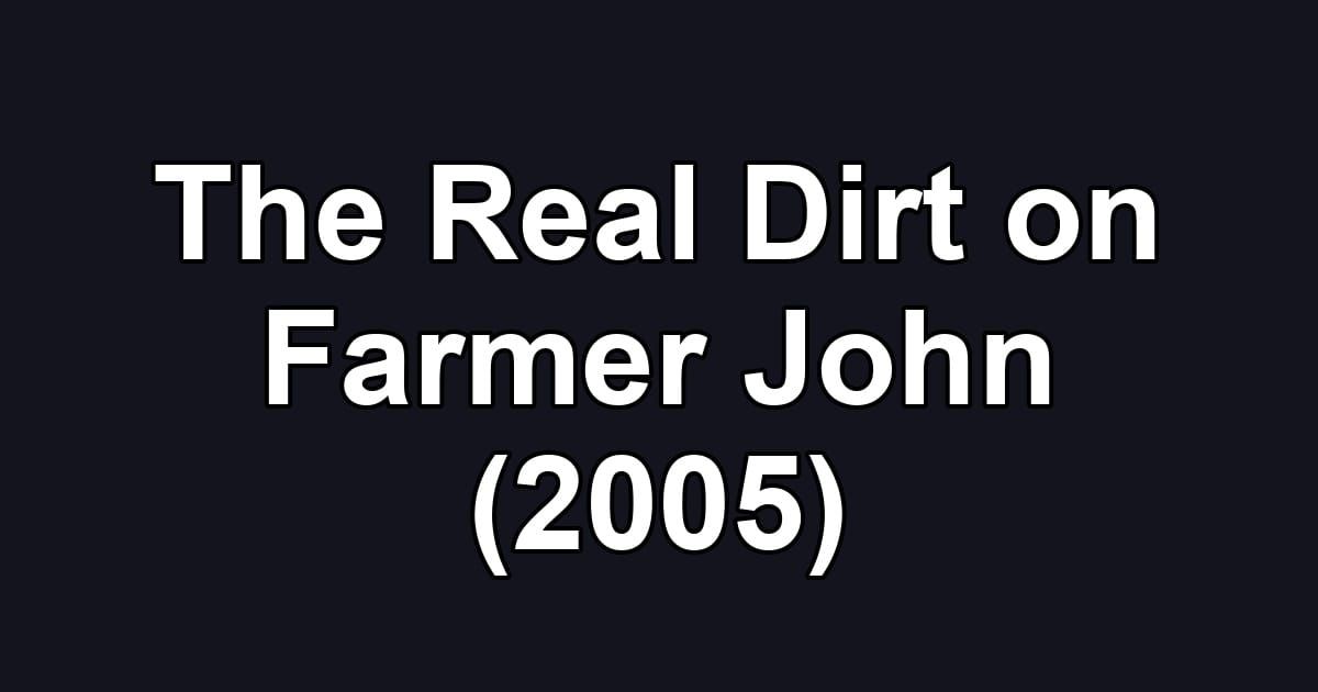 The Real Dirt on Farmer John (2005)
