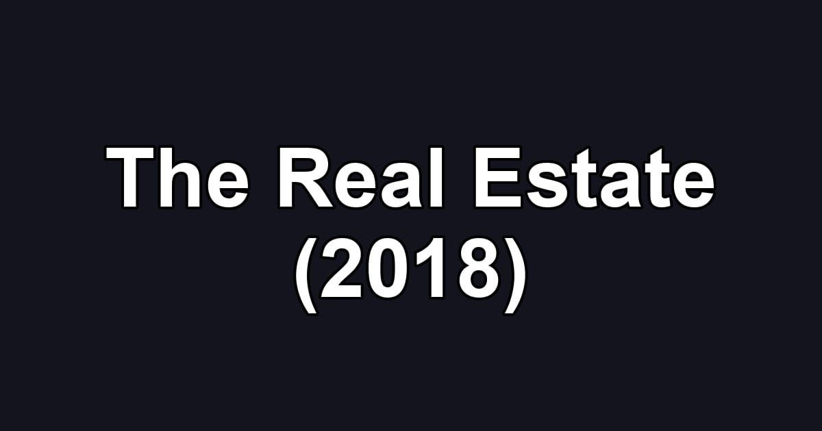 The Real Estate (2018)