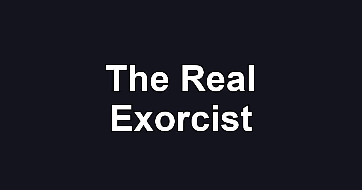 The Real Exorcist