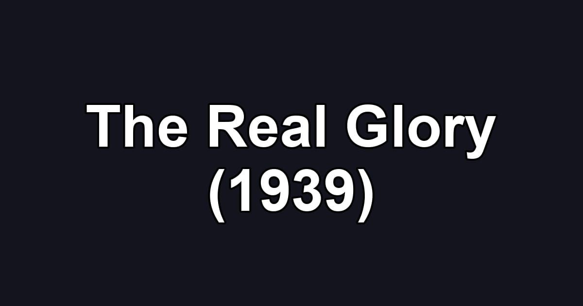 The Real Glory (1939)