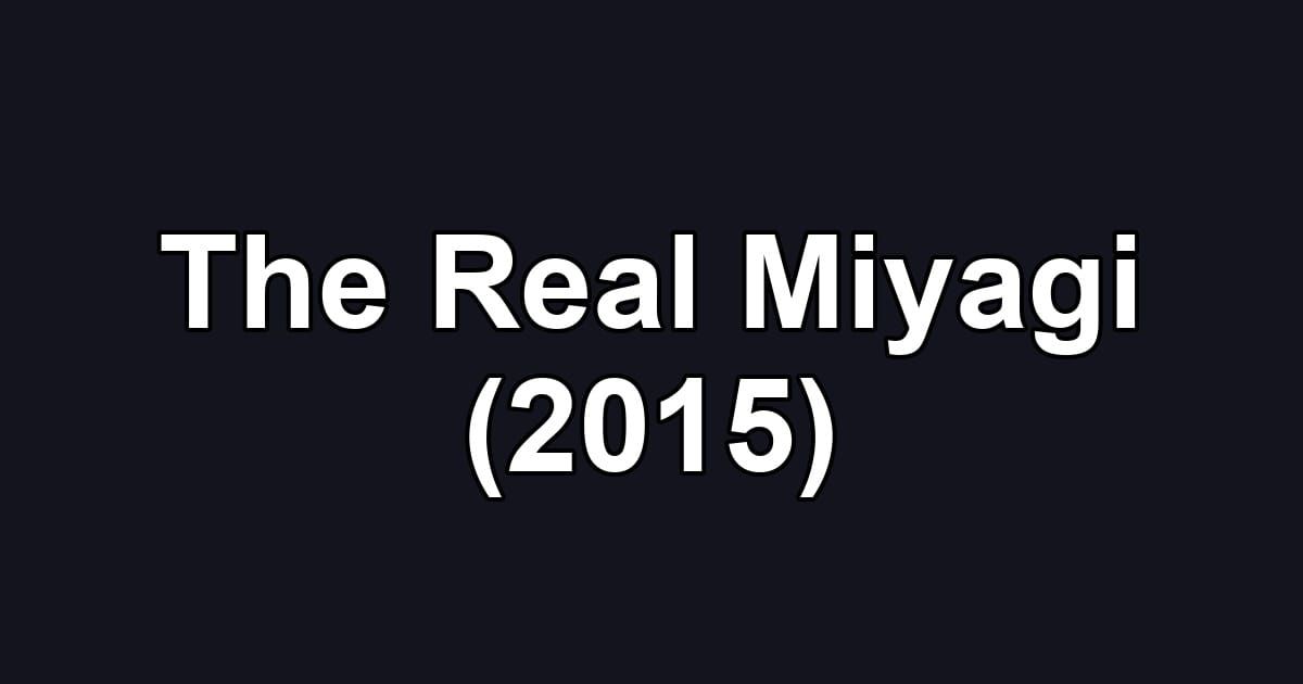 The Real Miyagi (2015)