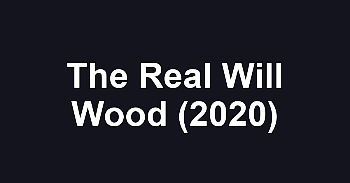 The Real Will Wood (2020)