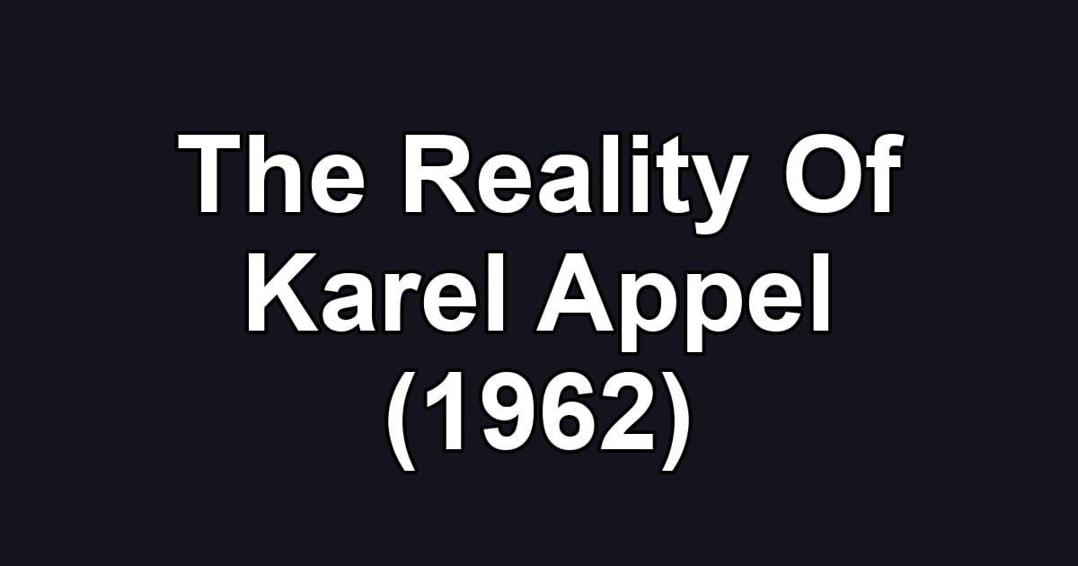 The Reality Of Karel Appel (1962)