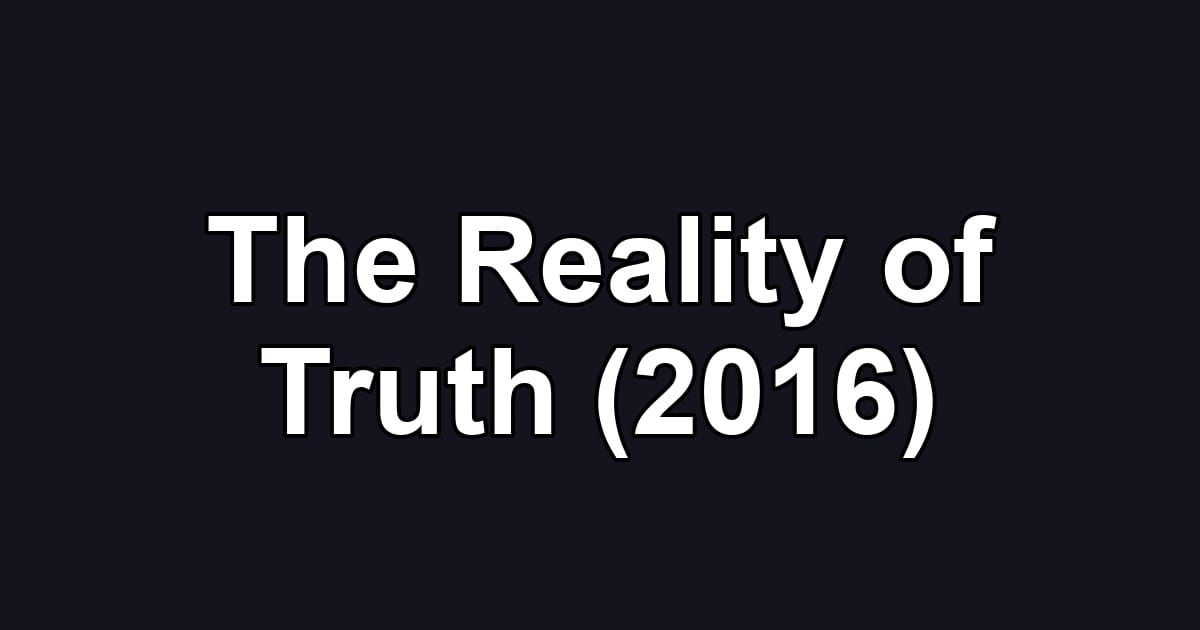 The Reality of Truth (2016)