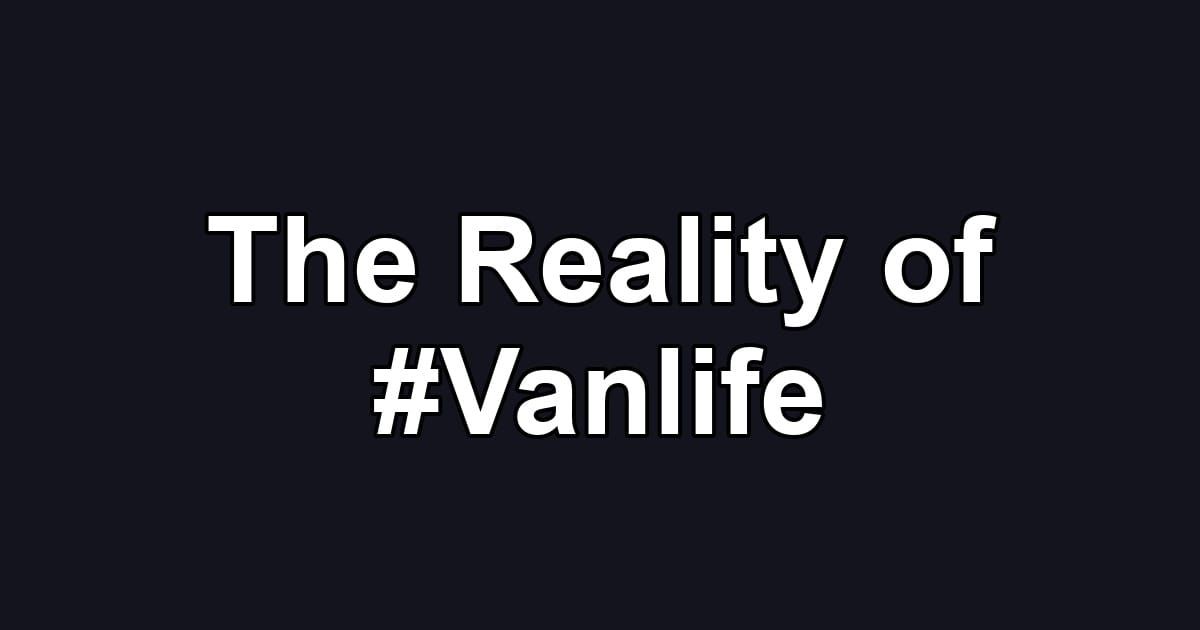 The Reality of #Vanlife