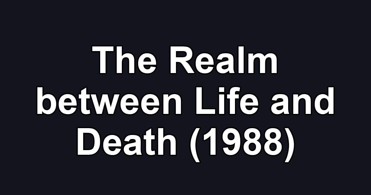 The Realm between Life and Death (1988)