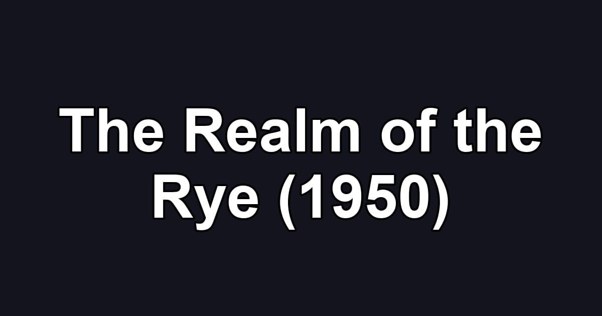 The Realm of the Rye (1950)