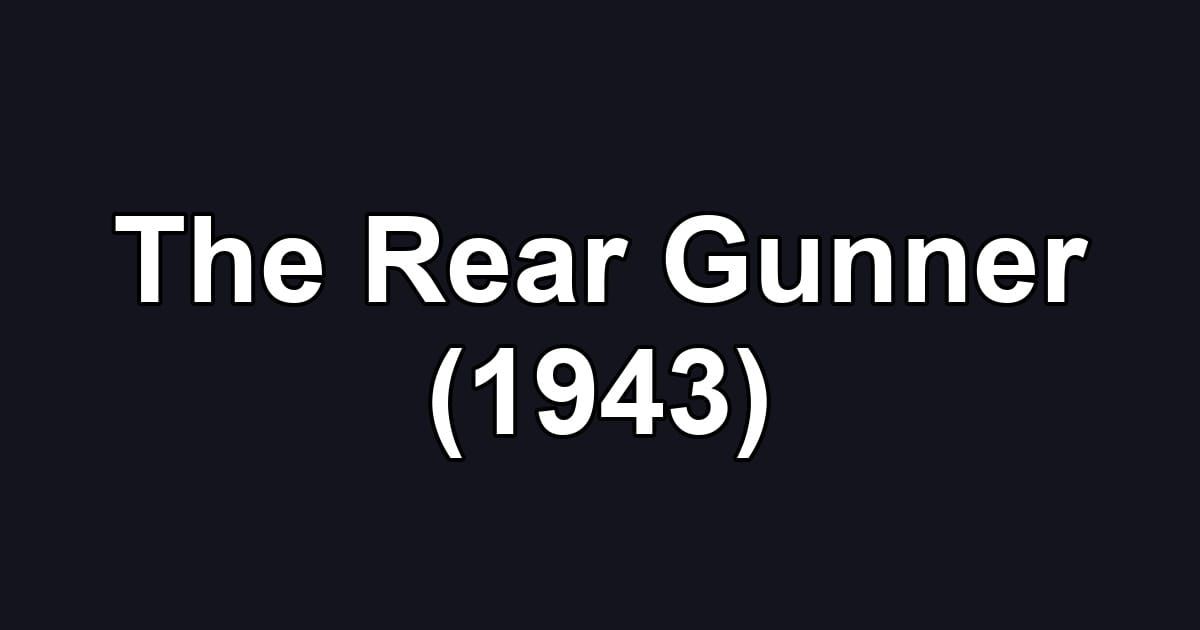 The Rear Gunner (1943)