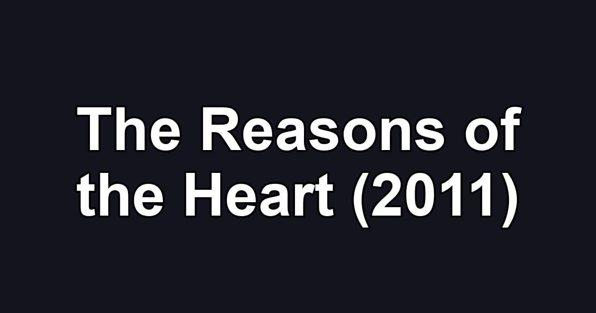 The Reasons of the Heart (2011)