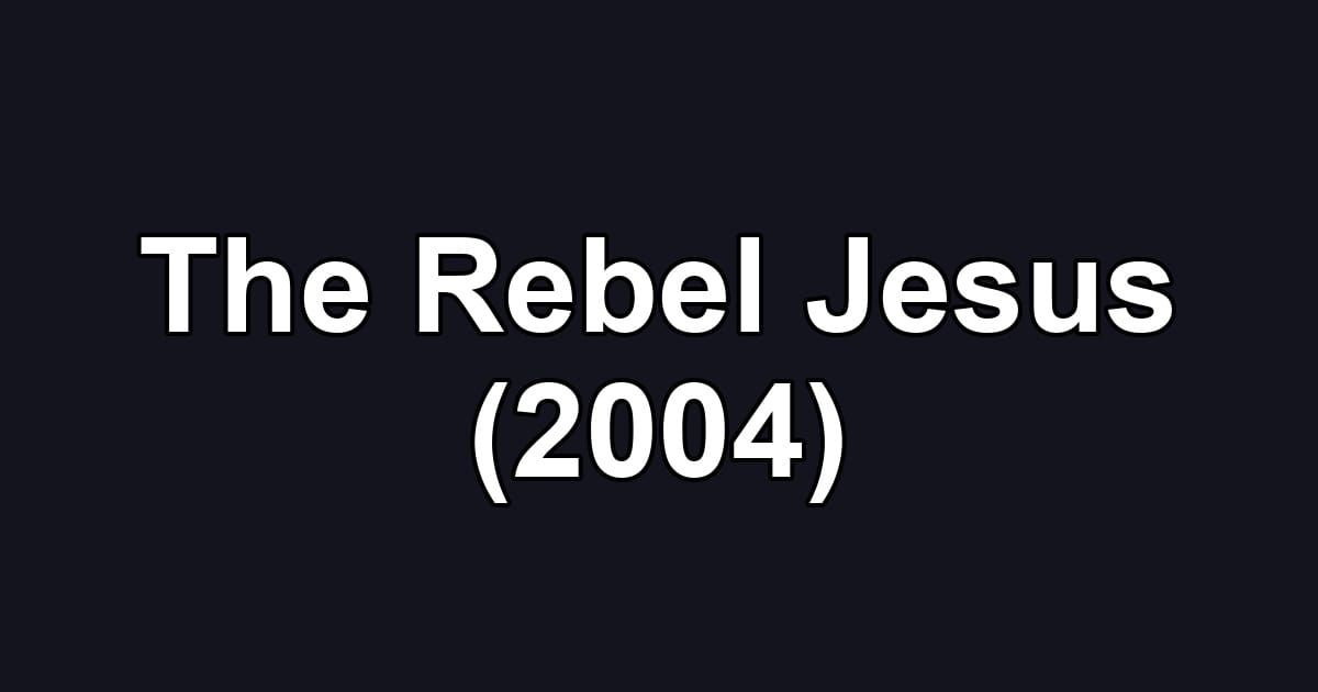 The Rebel Jesus (2004)