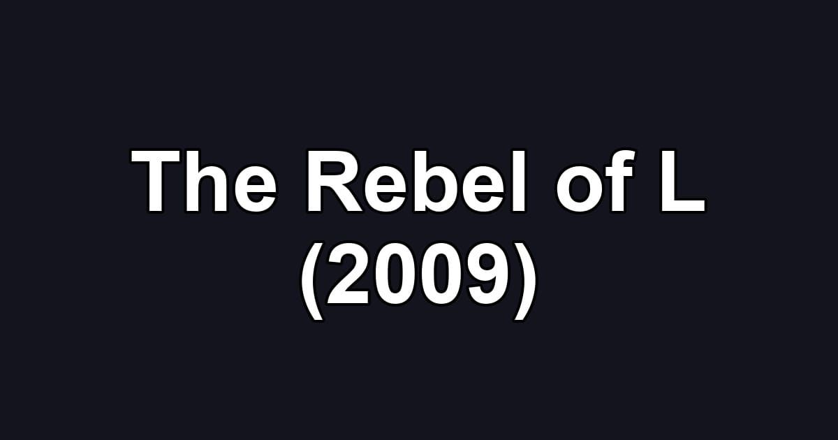 The Rebel of L (2009)