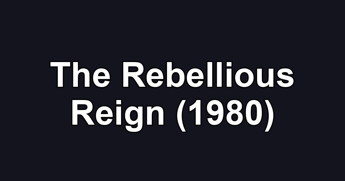 The Rebellious Reign (1980)