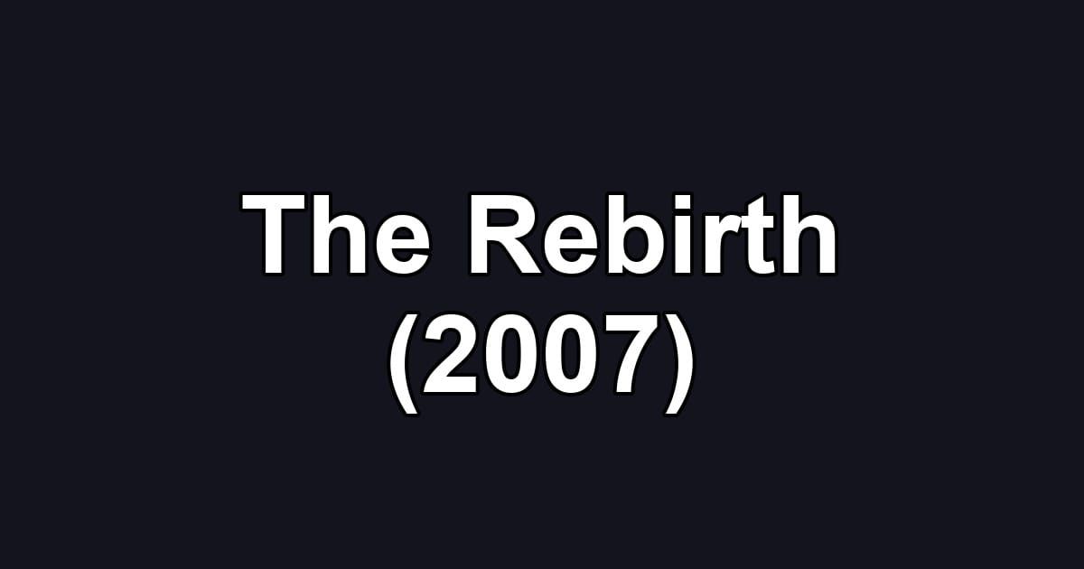 The Rebirth (2007)
