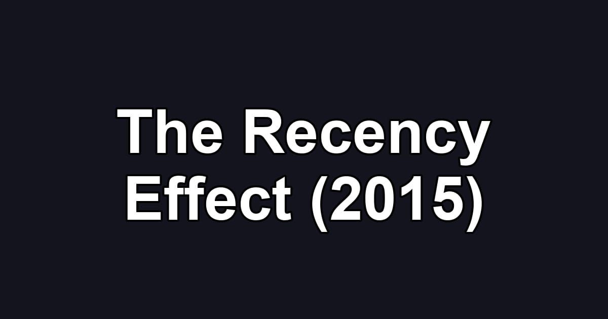 The Recency Effect (2015)