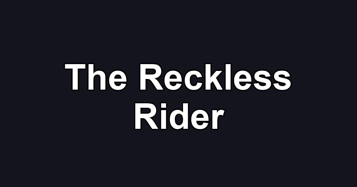 The Reckless Rider