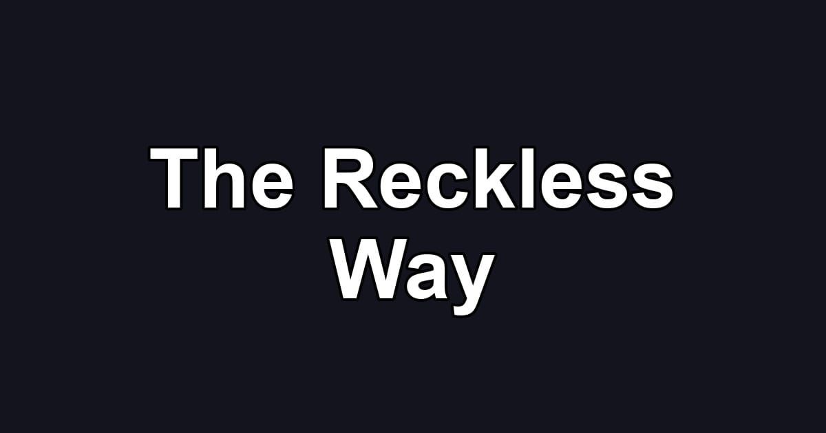 The Reckless Way