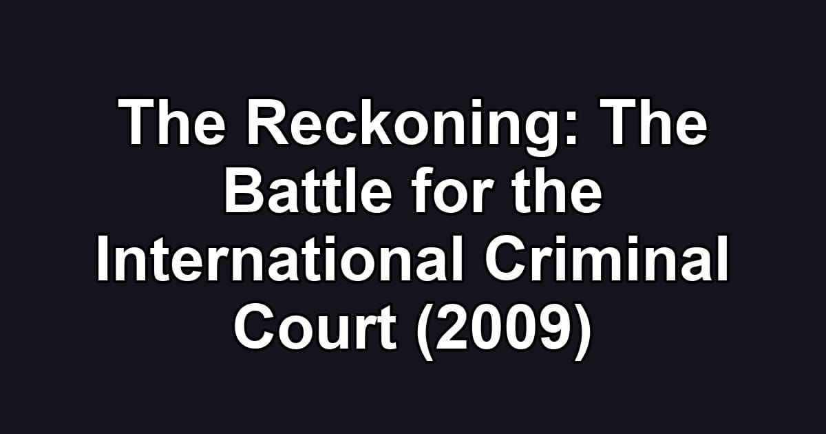 The Reckoning: The Battle for the International Criminal Court (2009)