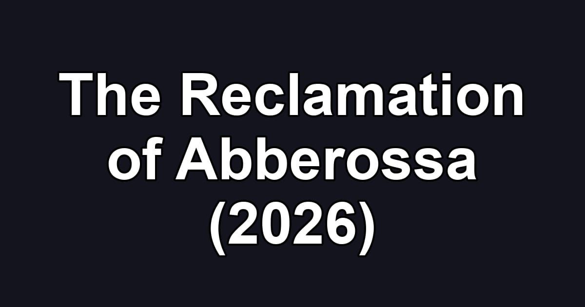 The Reclamation of Abberossa (2026)