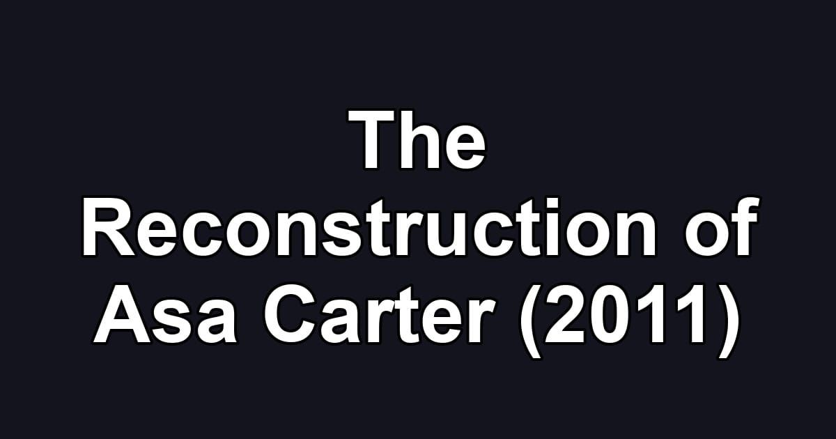 The Reconstruction of Asa Carter (2011)