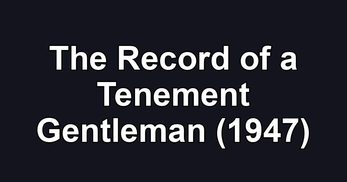 The Record of a Tenement Gentleman (1947)