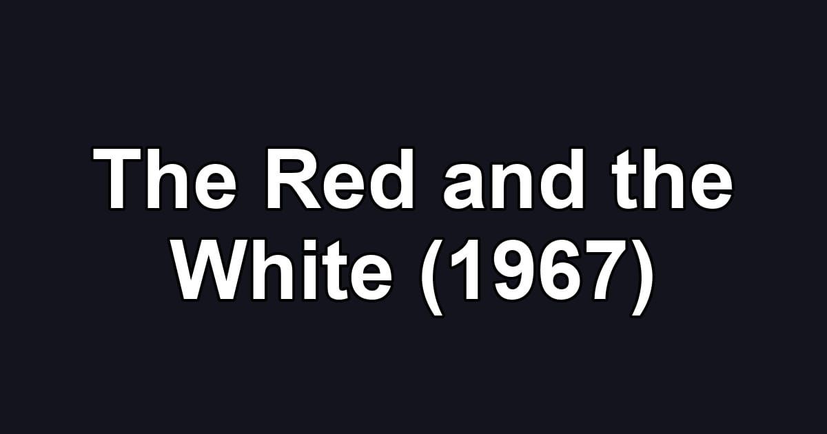 The Red and the White (1967)