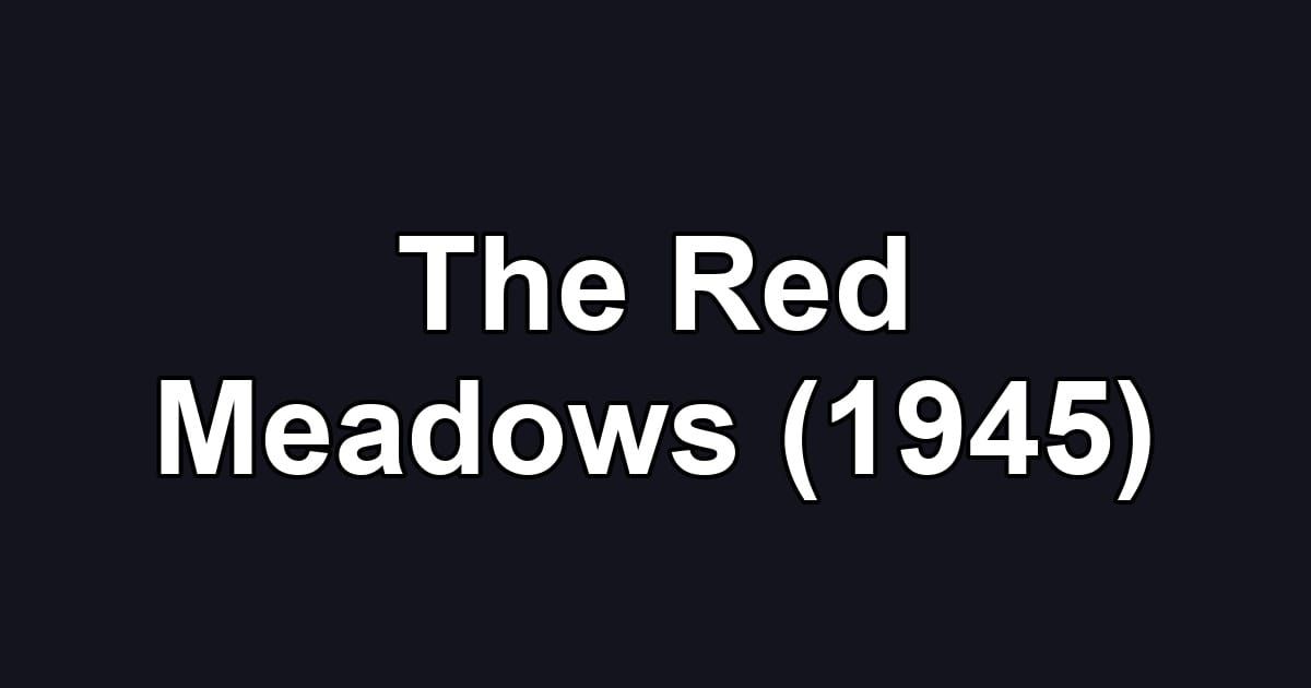 The Red Meadows (1945)