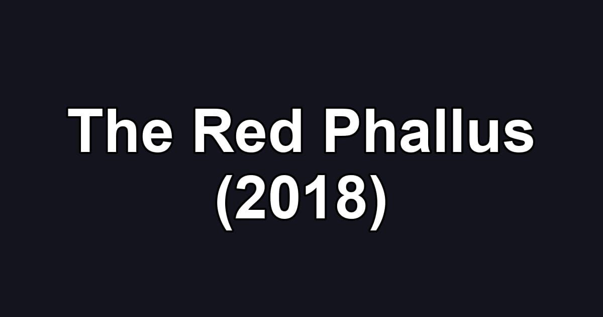 The Red Phallus (2018)