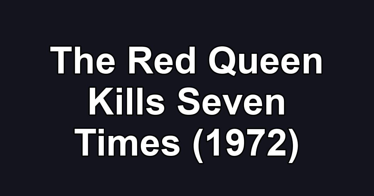 The Red Queen Kills Seven Times (1972)