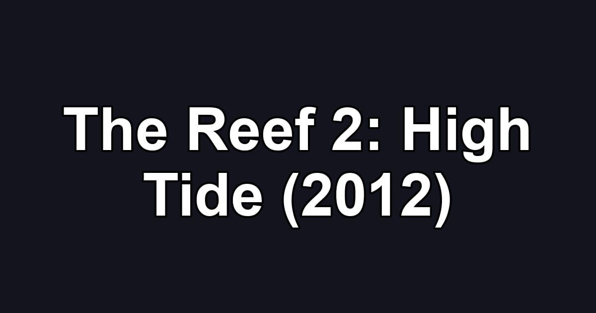 The Reef 2: High Tide (2012)