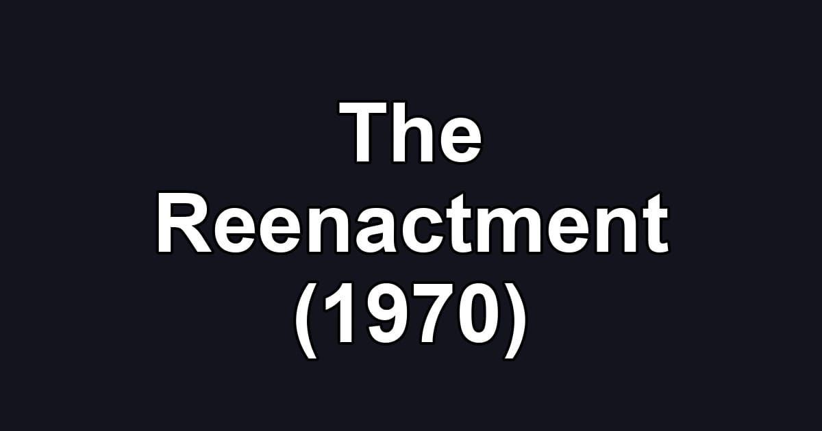 The Reenactment (1970)
