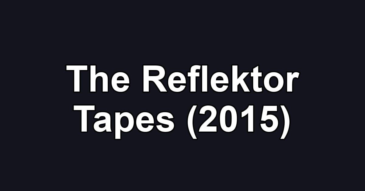 The Reflektor Tapes (2015)