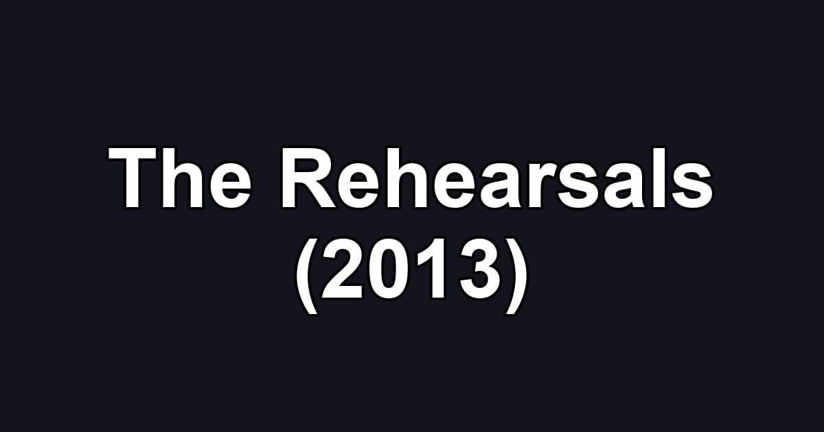The Rehearsals (2013)