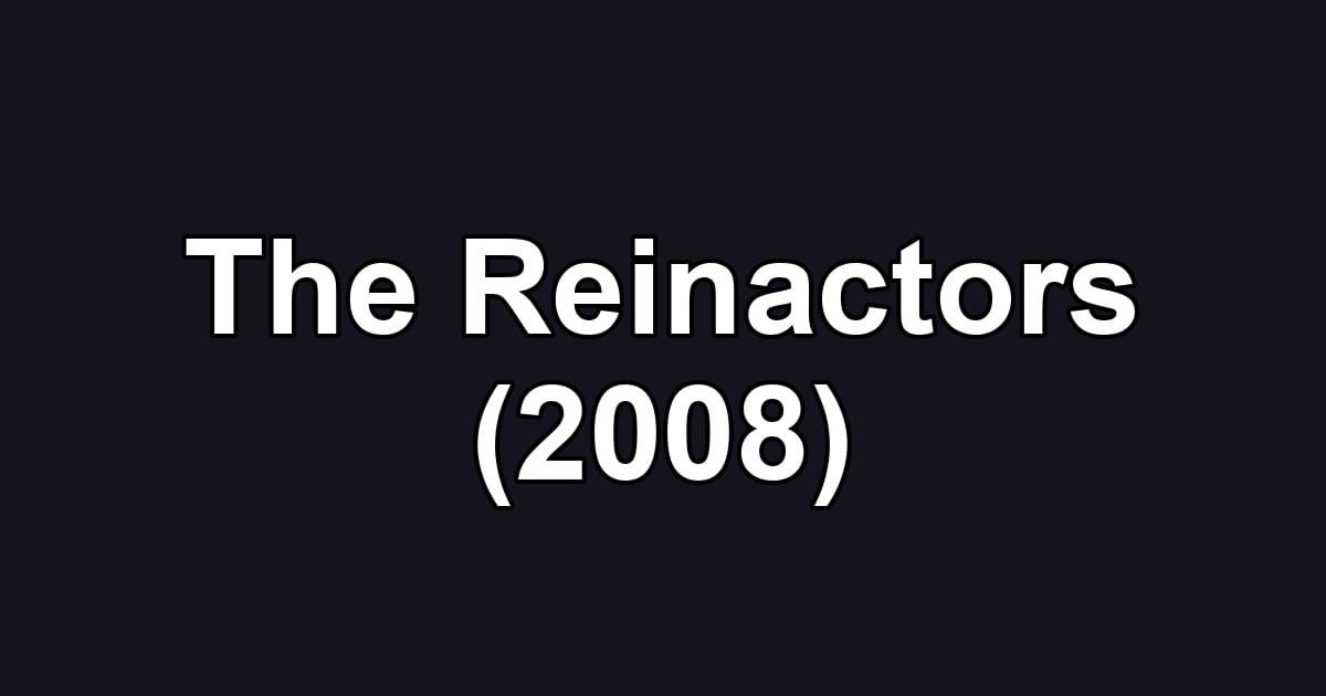 The Reinactors (2008)