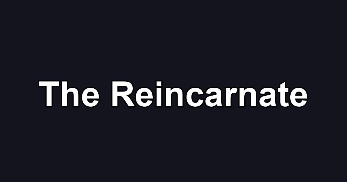 The Reincarnate