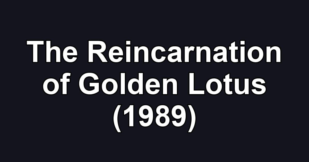 The Reincarnation of Golden Lotus (1989)