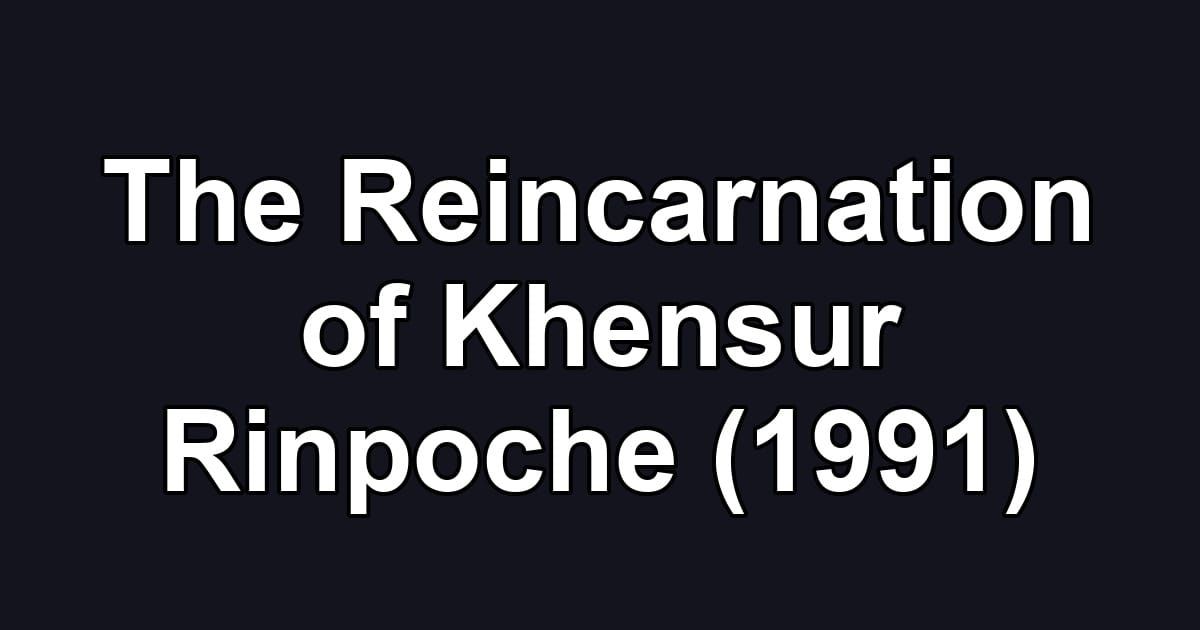 The Reincarnation of Khensur Rinpoche (1991)